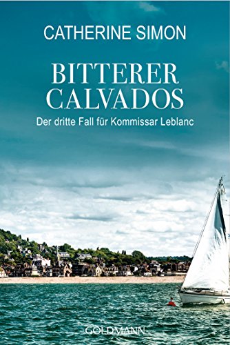 Bitterer Calvados: Kriminalroman (Kommissar Leblanc ermittelt, Band 3) von Goldmann TB
