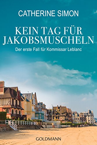 Kein Tag für Jakobsmuscheln: Kriminalroman (Kommissar Leblanc ermittelt, Band 1) von Goldmann TB