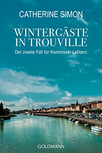 Wintergäste in Trouville: Kriminalroman (Kommissar Leblanc ermittelt, Band 2) von Goldmann TB