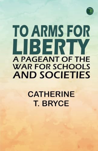 To arms for liberty: A pageant of the war for schools and societies von Zinc Read
