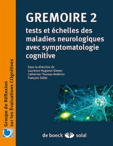 Gremoire 2 - Tests et échelles des maladies neurologiques avec symptomatologie cognitive Gremoire 2 - Tests et échelles des maladies neurologiques avec symptomatologie cognitive