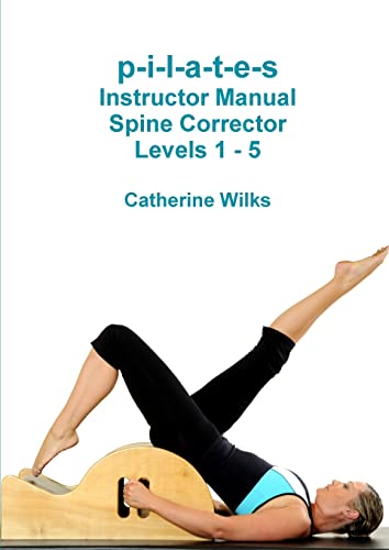 p-i-l-a-t-e-s Instructor Manual Spine Corrector Levels 1 - 5 p-i-l-a-t-e-s Instructor Manual Spine Corrector Levels 1 - 5