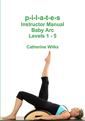 p-i-l-a-t-e-s Instructor Manual Baby Arc Levels 1 - 5 von Lulu.com