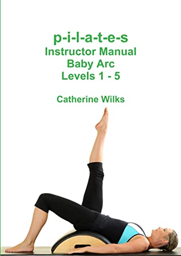 p-i-l-a-t-e-s Instructor Manual Baby Arc Levels 1 - 5 von Lulu