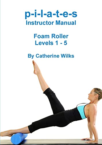 p-i-l-a-t-e-s Instructor Manual Foam Roller - Levels 1 - 5 von Lulu