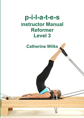 p-i-l-a-t-e-s Instructor Manual Reformer Level 3 von Lulu.com