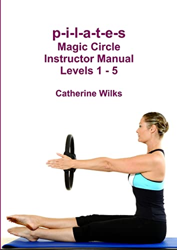 p-i-l-a-t-e-s Magic Circle Instructor Manual Levels 1 - 5 von Lulu