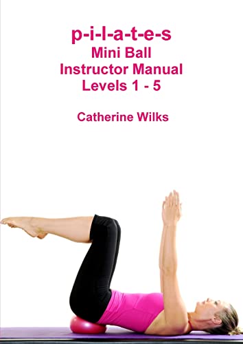 p-i-l-a-t-e-s Mini Ball Instructor Manual - Levels 1 - 5 von Lulu