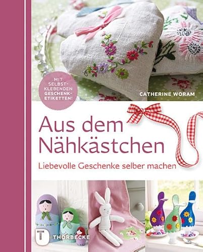 Aus dem Nähkästchen - Liebevolle Geschenke selber machen