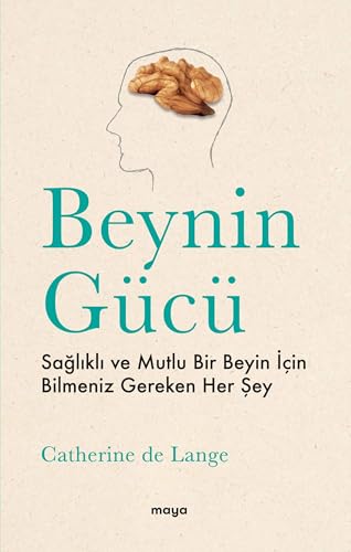 Beynin Gücü: Sağlıklı ve Mutlu Bir Beyin İçin Bilmeniz Gereken Her Şey von Maya Kitap