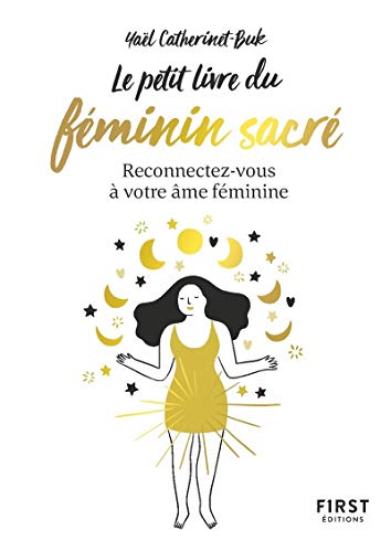 Le Petit Livre du féminin sacré - Reconnectez-vous à votre féminine: Reconnectez-vous à votre âme féminine