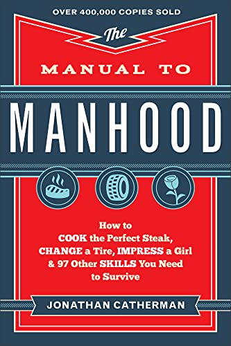 Manual to Manhood: How To Cook The Perfect Steak, Change A Tire, Impress A Girl & 97 Other Skills You Need To Survive: How to Cook the Perfect ... a Girl & 97 Other Skills You Need to Survive von Revell Gmbh