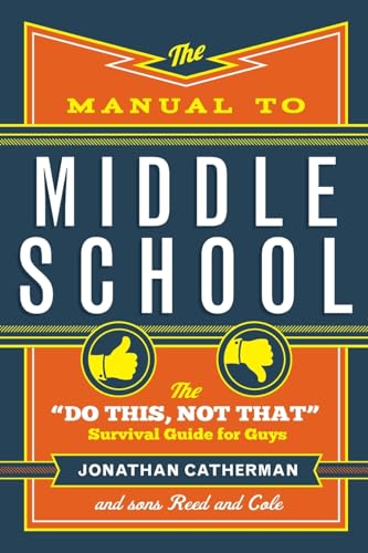 Manual to Middle School: The Do This, Not That Survival Guide for Guys