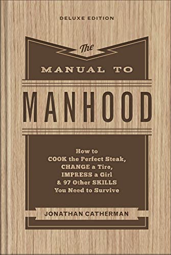 The Manual to Manhood: How to Cook the Perfect Steak, Change a Tire, Impress a Girl & 97 Other Skills You Need to Survive von Revell Gmbh