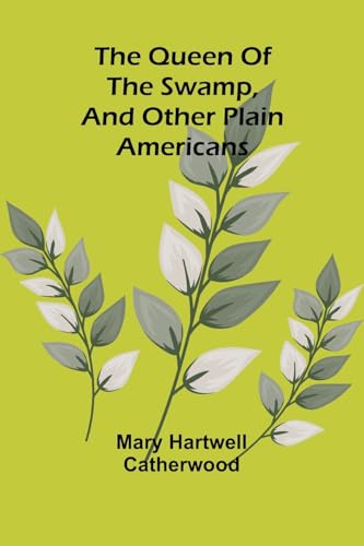 The Queen Of The Swamp, And Other Plain Americans von Alpha Edition