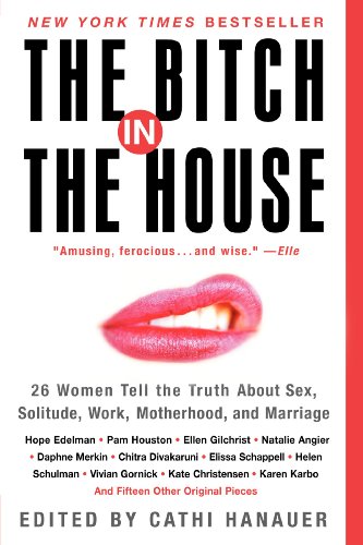 BITCH HSE: 26 Women Tell the Truth About Sex, Solitude, Work, Motherhood, and Marriage