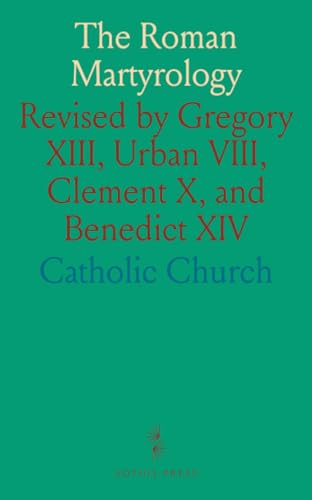 The Roman Martyrology: Revised by Gregory XIII, Urban VIII, Clement X, and Benedict XIV von Sothis Press