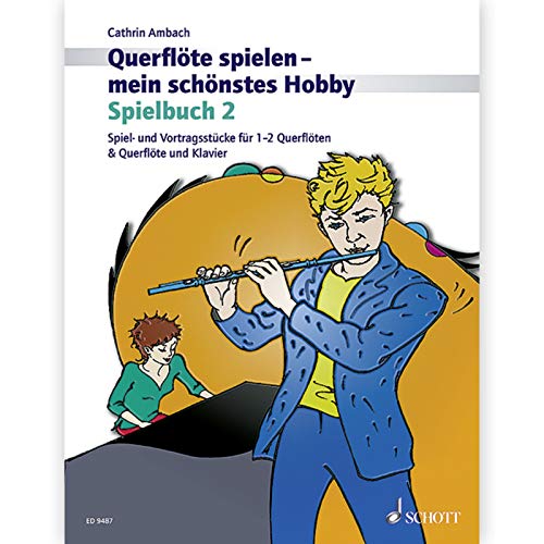 Querflöte spielen - mein schönstes Hobby - Spielbuch 2. Die moderne Flötenschule für Jugendliche und Erwachsene. Für Flöte und Klavier sowie für 2 ... Flöte und Klavier oder 2 Flöten. Spielbuch.