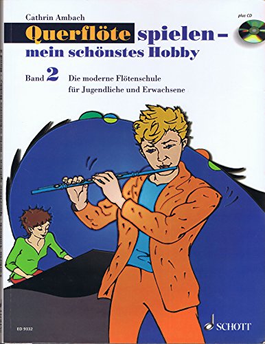 Querflöte spielen - mein schönstes Hobby: Die moderne Flötenschule für Jugendliche und Erwachsene. Band 2. Flöte. Querflöte spielen - mein schönstes Hobby: Die moderne Flötenschule für Jugendliche und Erwachsene. Band 2. Flöte.