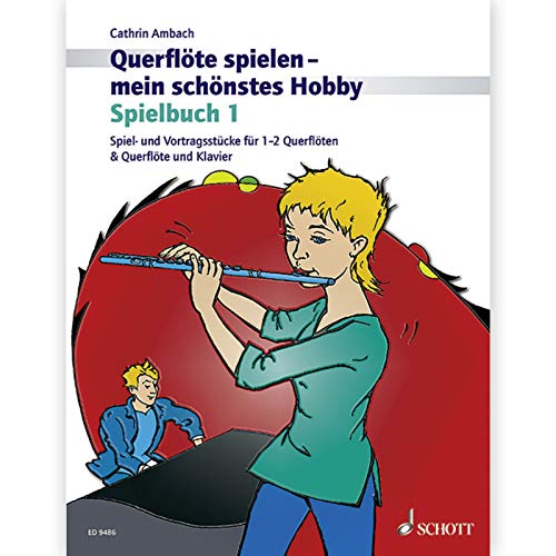 Querflöte spielen - mein schönstes Hobby: Spielbuch 1. Spiel- und Vortragsstücke für 1-2 Querflöten & Querflöte und Klavier (Neuauflage). Vol. 1. ... Flöte und Klavier oder 2 Flöten. Spielbuch.