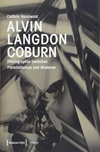 Alvin Langdon Coburn: Photographie zwischen Piktorialismus und Moderne (Image, Bd. 128)
