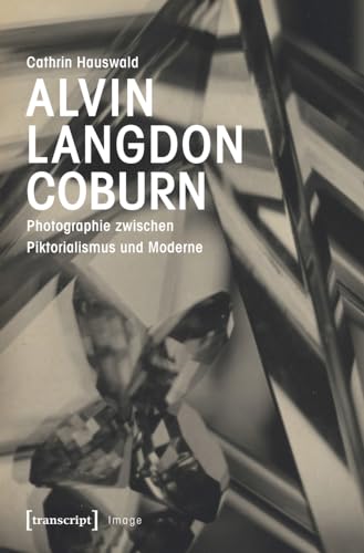 Alvin Langdon Coburn: Photographie zwischen Piktorialismus und Moderne (Image, Bd. 128)