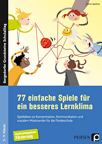 77 einfache Spiele für ein besseres Lernklima: Spielideen zu Konzentration, Kommunikation und sozialem Miteinander für die Förderschule (5. bis 9. Klasse) (Bergedorfer Grundsteine Schulalltag - SoPäd) von Persen Verlag i.d. AAP