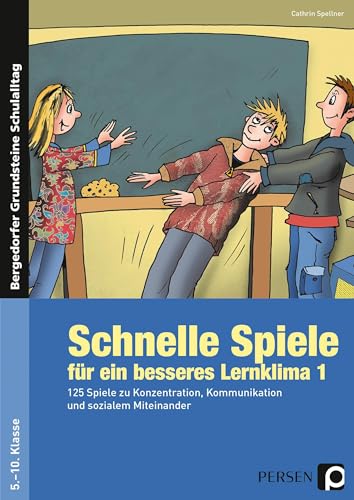 Schnelle Spiele für ein besseres Lernklima 1: 125 Spiele zu Konzentration, Kommunikation und sozialem Miteinander (5. bis 10. Klasse) (Bergedorfer Grundsteine Schulalltag - SEK)