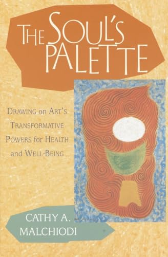 The Soul's Palette: Drawing on Art's Transformative Powers for Health and Well-Being von Shambhala