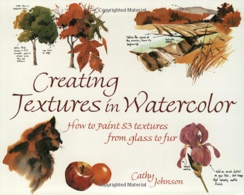 Creating Textures in Watercolor: A Guide to Painting 83 Textures from Grass to Glass to Tree Bark to Fur von F & W Pubn Inc