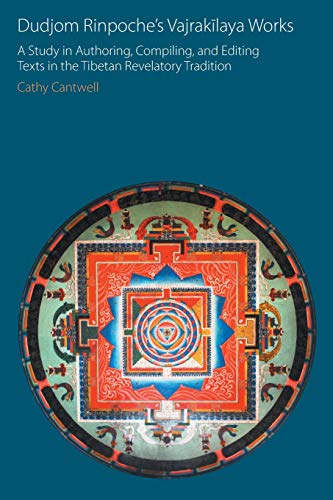 Dudjom Rinpoche's Vajrak¿laya Works: A Study in Authoring, Compiling, and Editing Texts in the Tibetan Revelatory Tradition (Oxford Centre for Buddhist Studies Monographs)