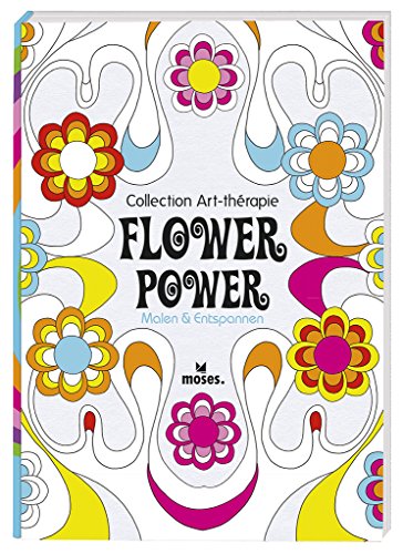 Collection Art-thérapie (Malbuch für Erwachsene): Flower Power: Malen & Entspannen von moses