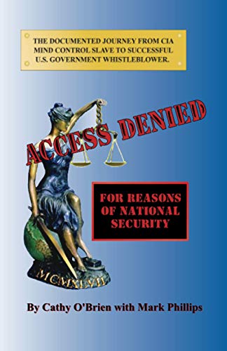 ACCESS DENIED For Reasons Of National Security: Documented Journey From CIA Mind Control Slave To U.S. Government Whistleblower ACCESS DENIED For Reasons Of National Security: Documented Journey From CIA Mind Control Slave To U.S. Government Whistleblower
