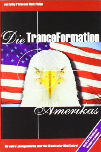 Die TranceFormation Amerikas: Die wahre Lebensgeschichte einer CIA-Sklavin unter Mind-Control