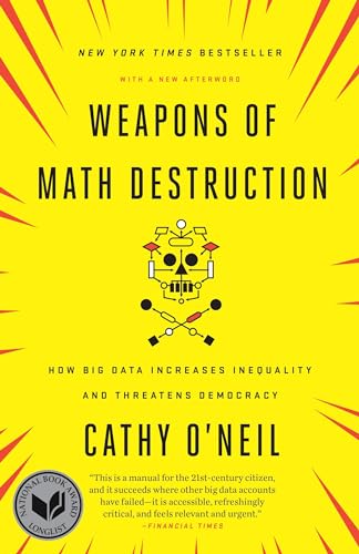 Weapons of Math Destruction: How Big Data Increases Inequality and Threatens Democracy