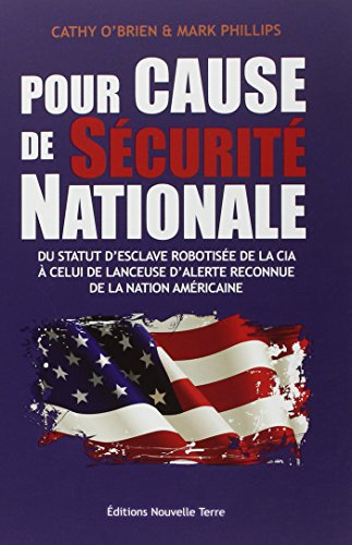 POUR CAUSE DE SÉCURITÉ NATIONALE : Du statut d'esclave robotisée de la CIA à celuil de lanceuse d'alerte reconnue de la nation américaine: Du statut ... d alerte reconnue de la nation américaine von Nouvelle Terre