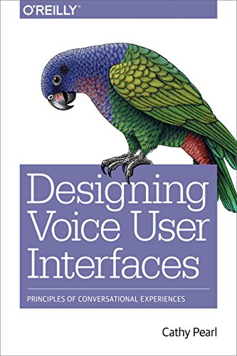 Designing Voice User Interfaces: Principles of Conversational Experiences von O'Reilly Media