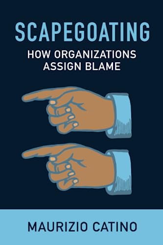 Scapegoating: How Organizations Assign Blame