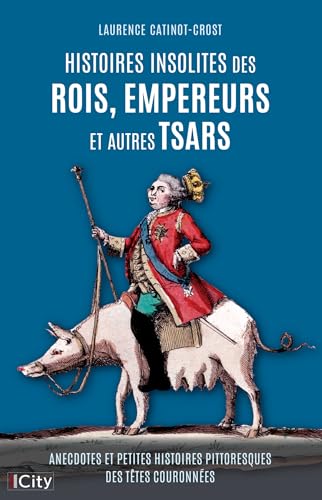 Histoires insolites des rois, empereurs et autres tsars von CITY