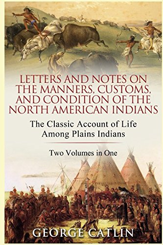 Letters and Notes on the Manners, Customs and Condition of the North American Indians von Independently published