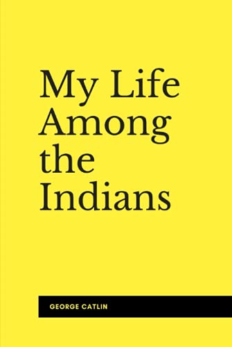 My Life Among the Indians (Illustrated) von Independently published