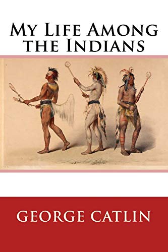 My Life Among the Indians My Life Among the Indians von CREATESPACE
