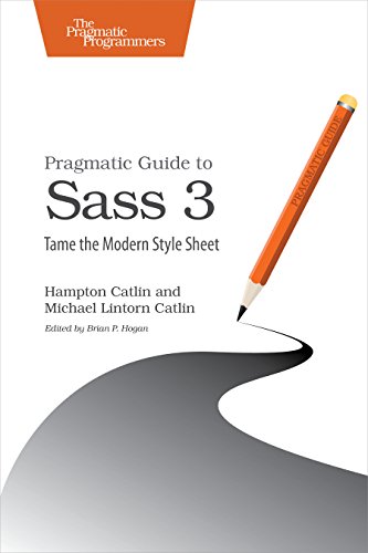 Pragmatic Guide to Sass 3: Tame the Modern Style Sheet Pragmatic Guide to Sass 3: Tame the Modern Style Sheet von Pragmatic Bookshelf