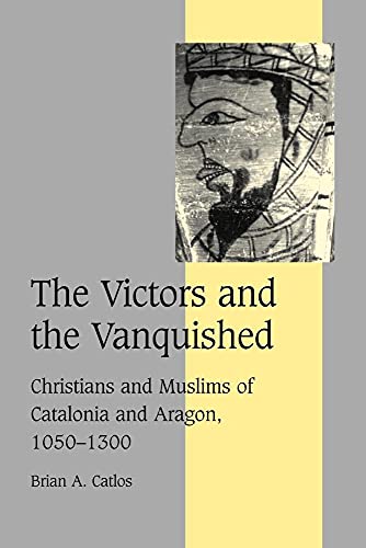 The Victors and the Vanquished: Christians and Muslims of Catalonia and Aragon, 1050-1300 (Cambridge Studies in Medieval Life and Thought: Fourth Series, 59, Band 59) von Cambridge University Press