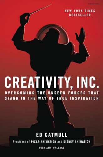Creativity, Inc.: Overcoming the Unseen Forces That Stand in the Way of True Inspiration Creativity, Inc.: Overcoming the Unseen Forces That Stand in the Way of True Inspiration