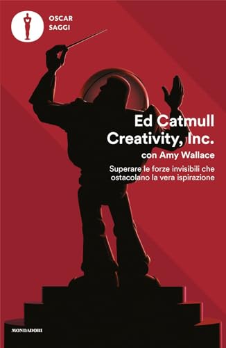 Creativity, Inc. Superare le forze invisibili che ostacolano la vera ispirazione (Oscar saggi) von Mondadori