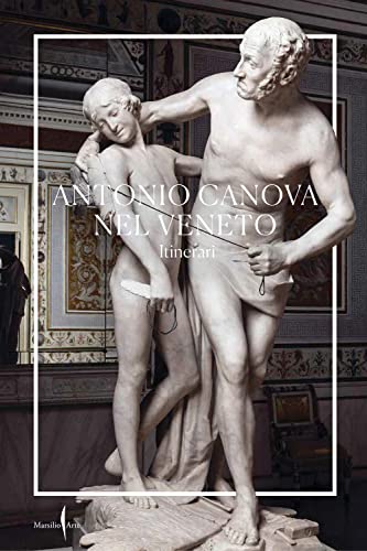 Antonio Canova nel Veneto. Itinerari. Ediz. a colori Antonio Canova nel Veneto. Itinerari. Ediz. a colori von Marsilio Arte