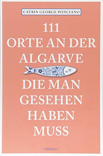 111 Orte an der Algarve, die man gesehen haben muss: Reiseführer