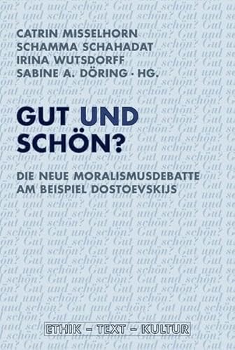 Gut und schön?. Die neue Moralismusdebatte am Beispiel Dostoevskijs (Ethik - Text - Kultur)