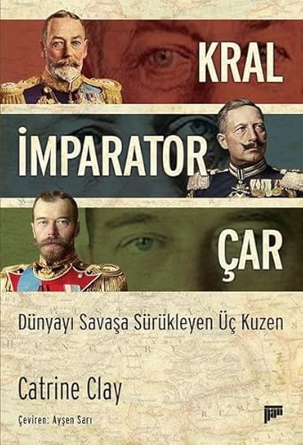 Kral, İmparator, Çar: Dünyayı Savaşa Sürükleyen Üç Kuzen